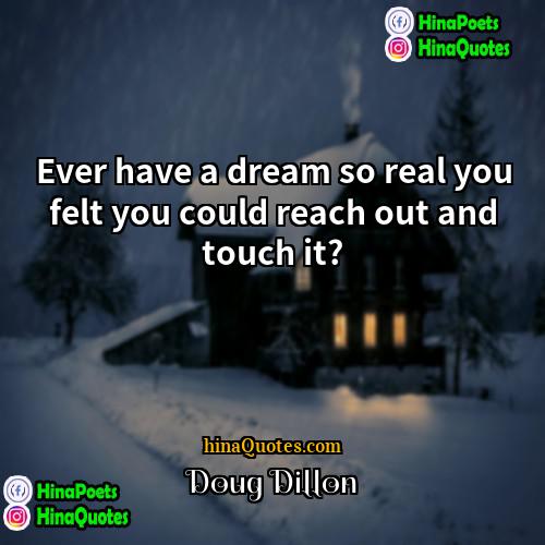 Doug Dillon Quotes | Ever have a dream so real you
